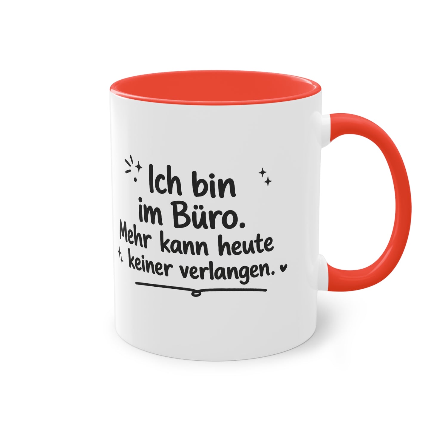 Tasse „Ich bin im Büro. Mehr kann heute keiner verlangen.“