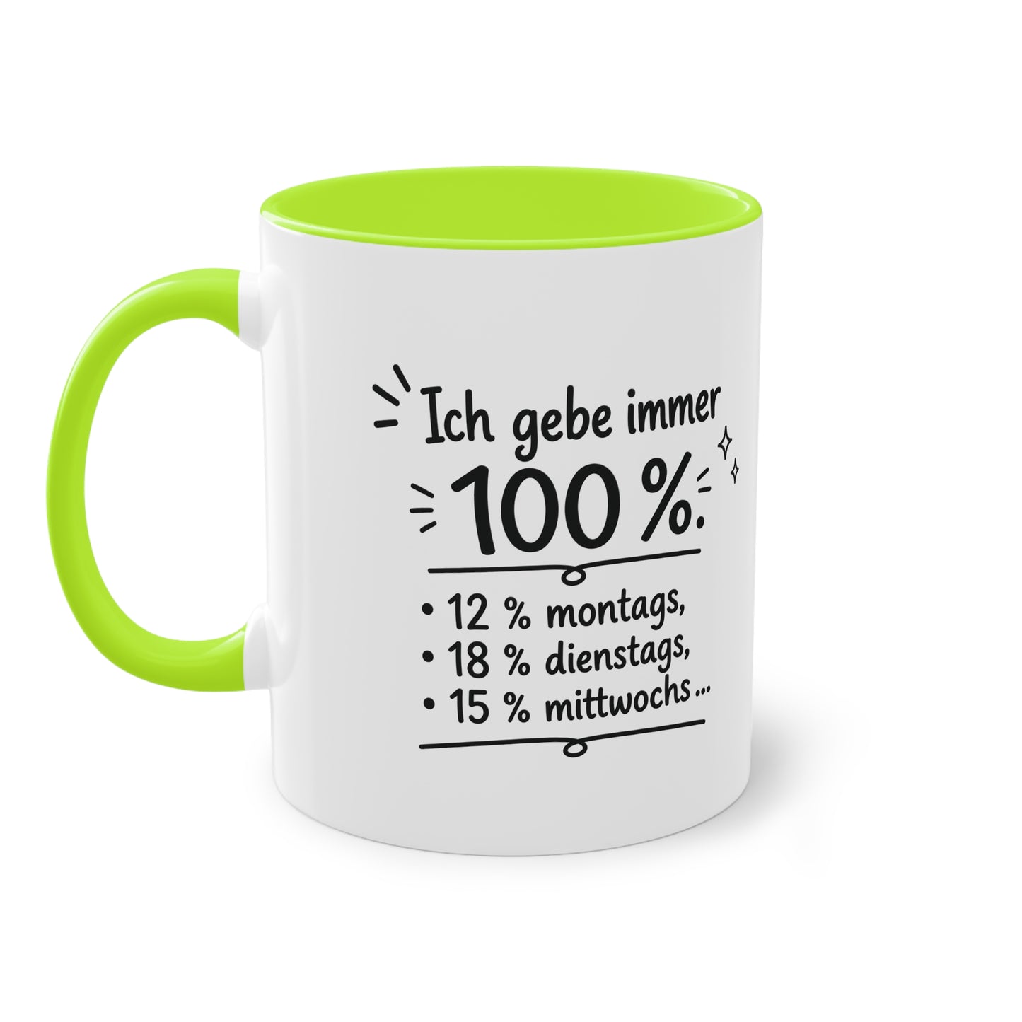 Tasse „Ich gebe immer 100 %. 12 % montags, 18 % dienstags, 15 % mittwochs …“