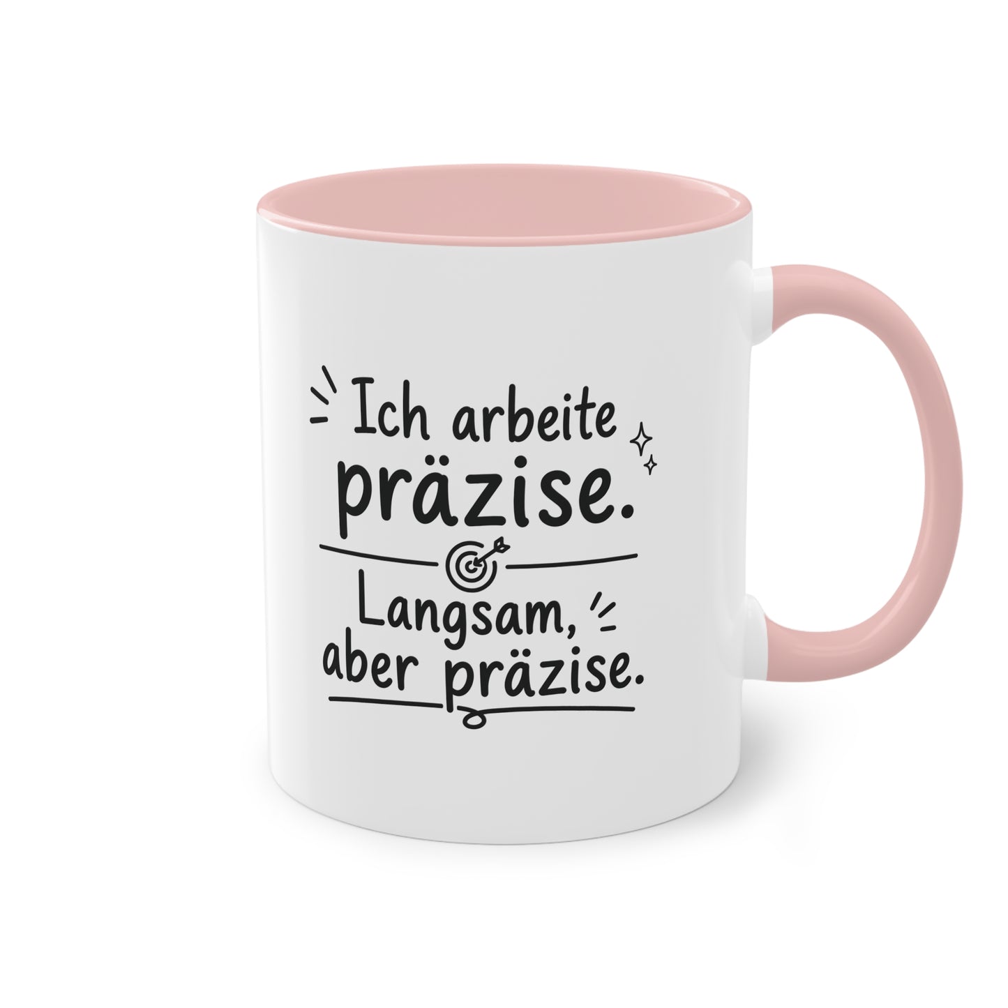 Tasse „Ich arbeite präzise. Langsam, aber präzise.“