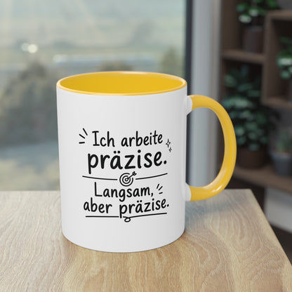 Tasse „Ich arbeite präzise. Langsam, aber präzise.“