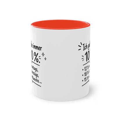 Tasse „Ich gebe immer 100 %. 12 % montags, 18 % dienstags, 15 % mittwochs …“