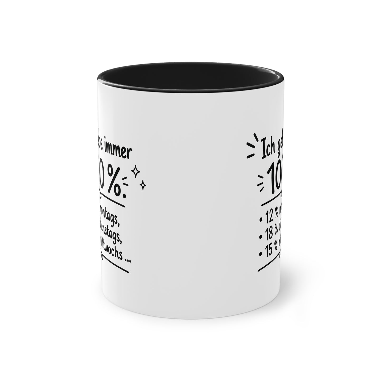 Tasse „Ich gebe immer 100 %. 12 % montags, 18 % dienstags, 15 % mittwochs …“