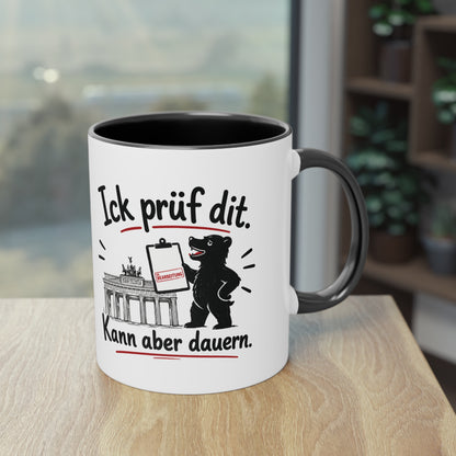 Tasse „Ick prüf dit. Kann aber dauern.“