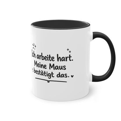Tasse „Ich arbeite hart. Meine Maus bestätigt das.“