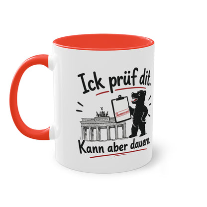 Tasse „Ick prüf dit. Kann aber dauern.“