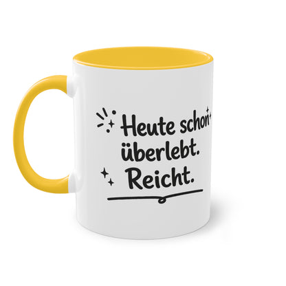 Tasse „Heute schon überlebt. Reicht.“