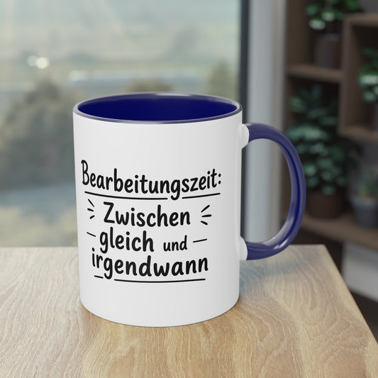 Tasse „Bearbeitungszeit: Zwischen gleich und irgendwann“