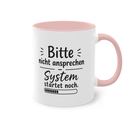 Tasse „Bitte nicht ansprechen. System startet noch.“ – Lustige Bürotasse mit Humor