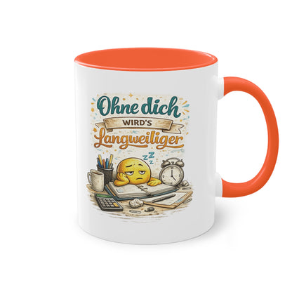 Tasse „Ohne dich wird’s langweiliger“ ☕😊📋