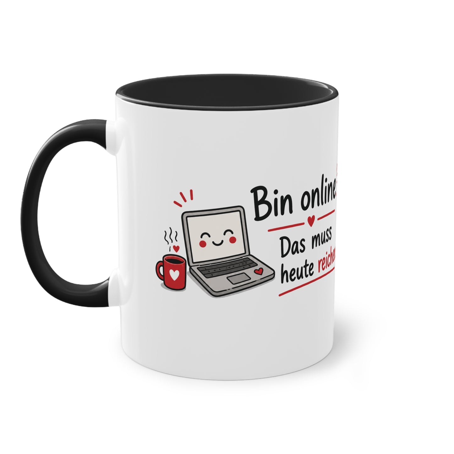 Homeoffice Tasse: Bin online. – Das muss heute reichen.