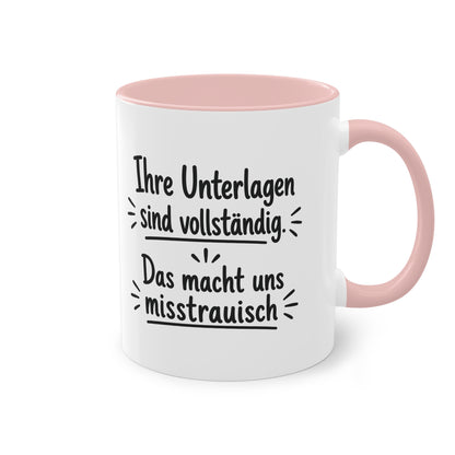 Tasse „Ihre Unterlagen sind vollständig. Das macht uns misstrauisch.“ – Humorvolle Behördentasse