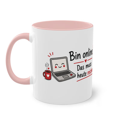 Homeoffice Tasse: Bin online. – Das muss heute reichen.