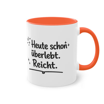 Tasse „Heute schon überlebt. Reicht.“
