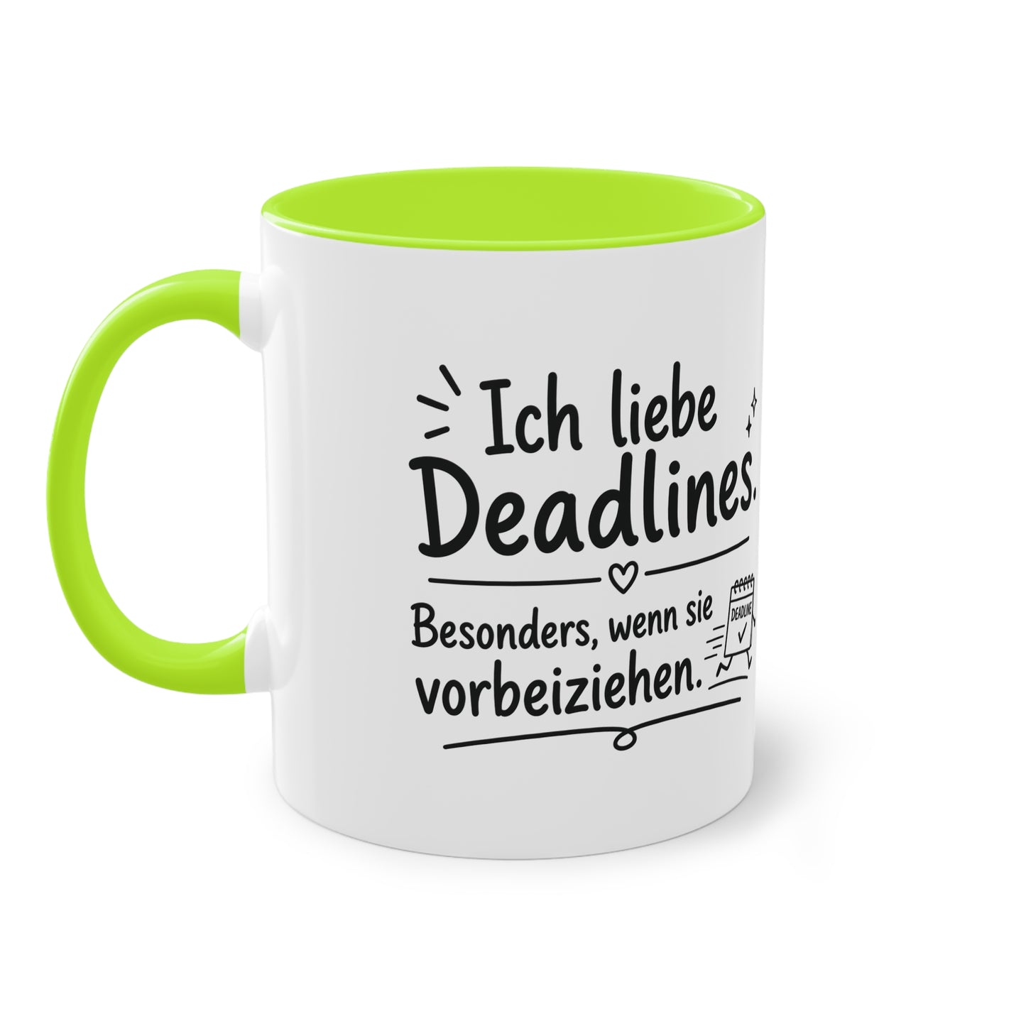 Tasse „Ich liebe Deadlines. Besonders, wenn sie vorbeiziehen.“
