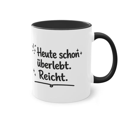 Tasse „Heute schon überlebt. Reicht.“