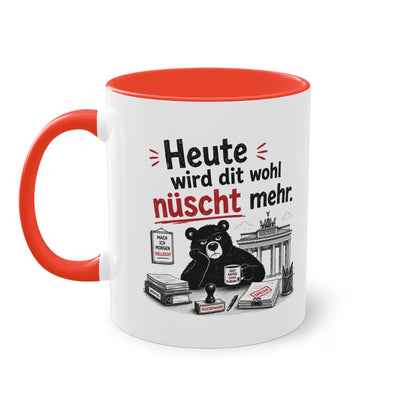 Tasse „Heute wird dit wohl nüscht mehr.“