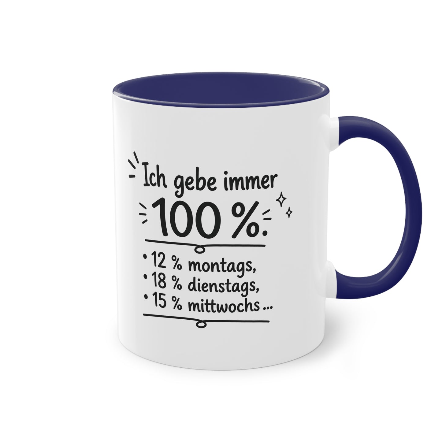 Tasse „Ich gebe immer 100 %. 12 % montags, 18 % dienstags, 15 % mittwochs …“