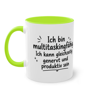 Tasse „Ich bin multitaskingfähig. Ich kann gleichzeitig genervt und produktiv sein.“