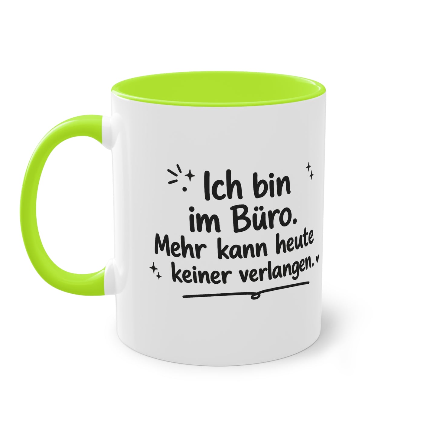 Tasse „Ich bin im Büro. Mehr kann heute keiner verlangen.“