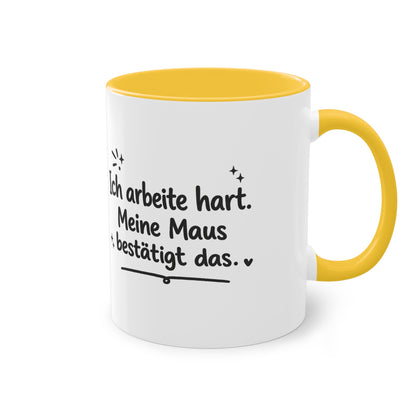 Tasse „Ich arbeite hart. Meine Maus bestätigt das.“
