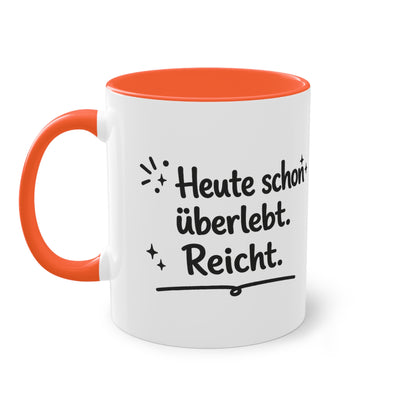 Tasse „Heute schon überlebt. Reicht.“