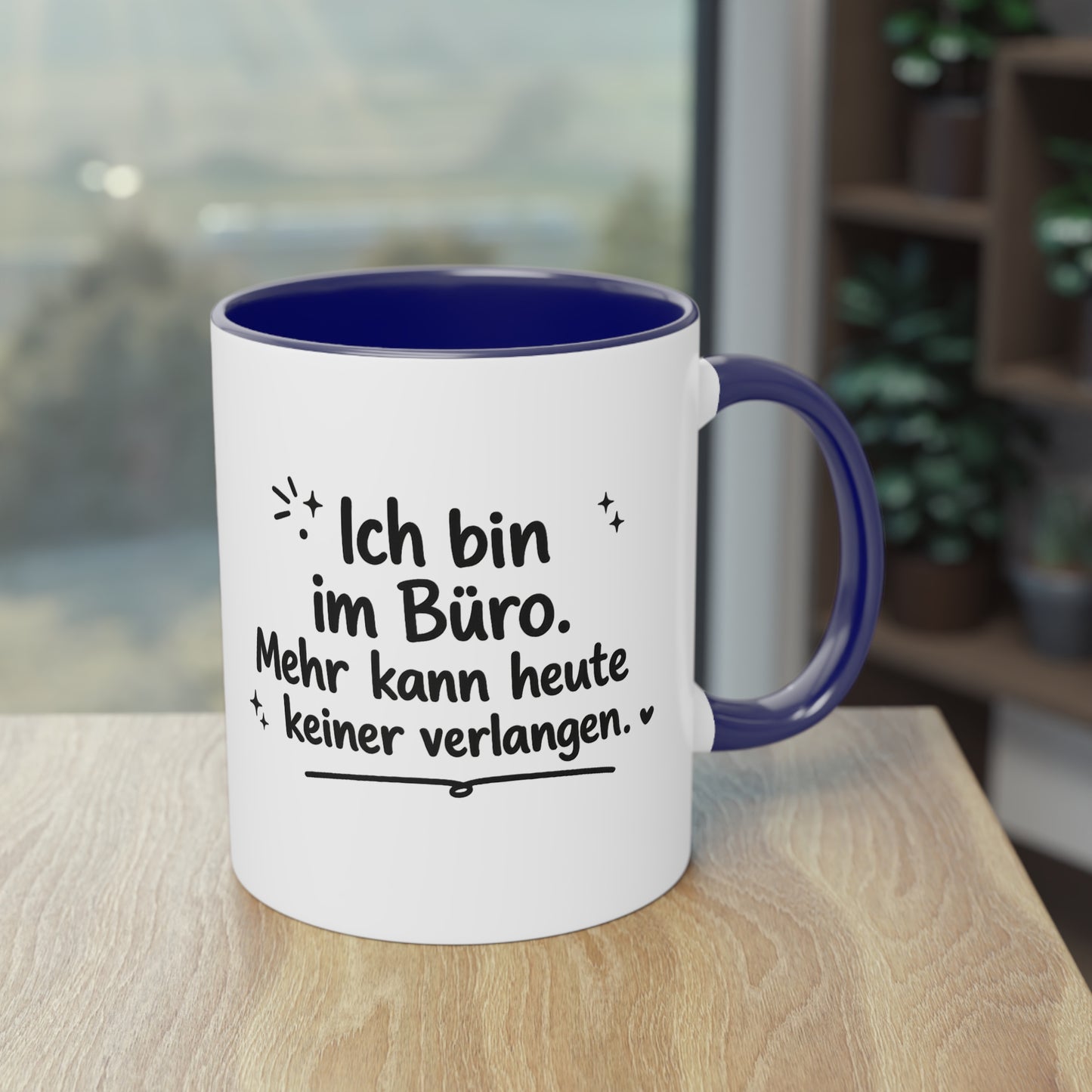 Tasse „Ich bin im Büro. Mehr kann heute keiner verlangen.“