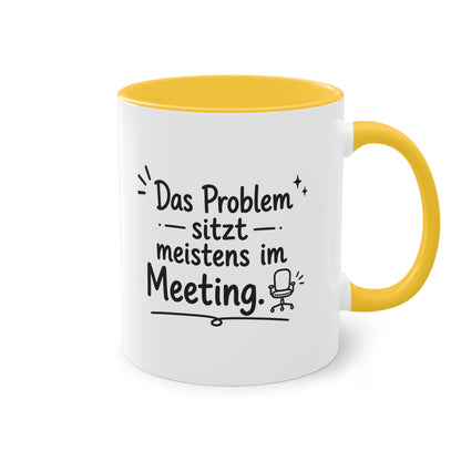 Tasse „Das Problem sitzt meistens im Meeting.“