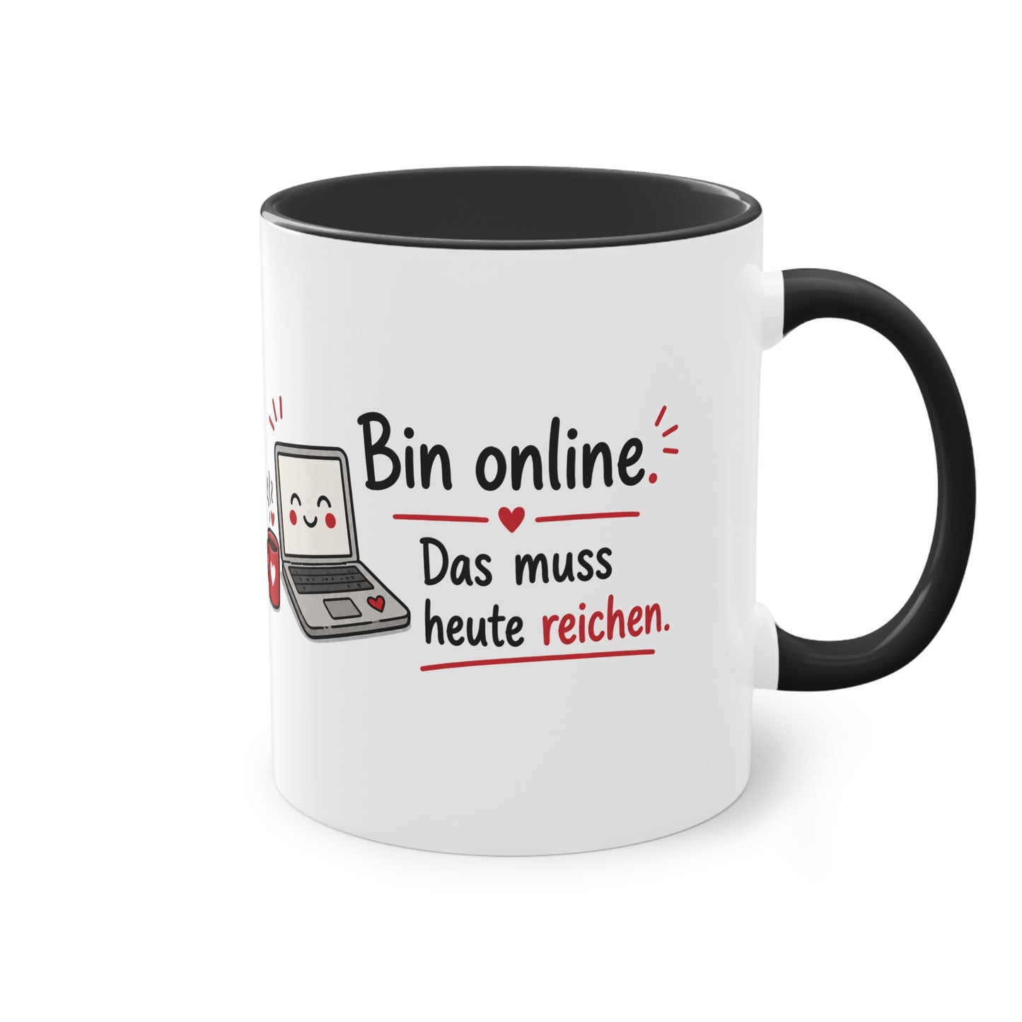 Homeoffice Tasse: Bin online. – Das muss heute reichen.