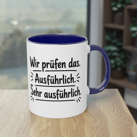 Tasse „Wir prüfen das. Ausführlich. Sehr ausführlich.“