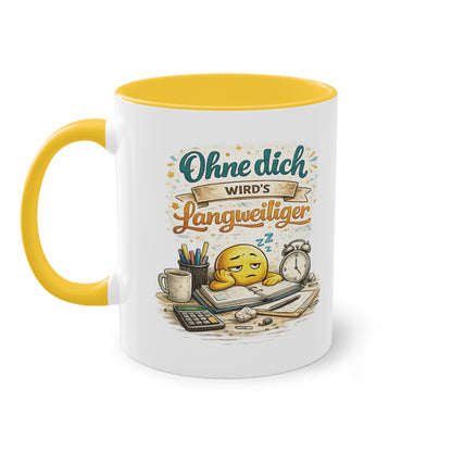 Tasse „Ohne dich wird’s langweiliger“ ☕😊📋