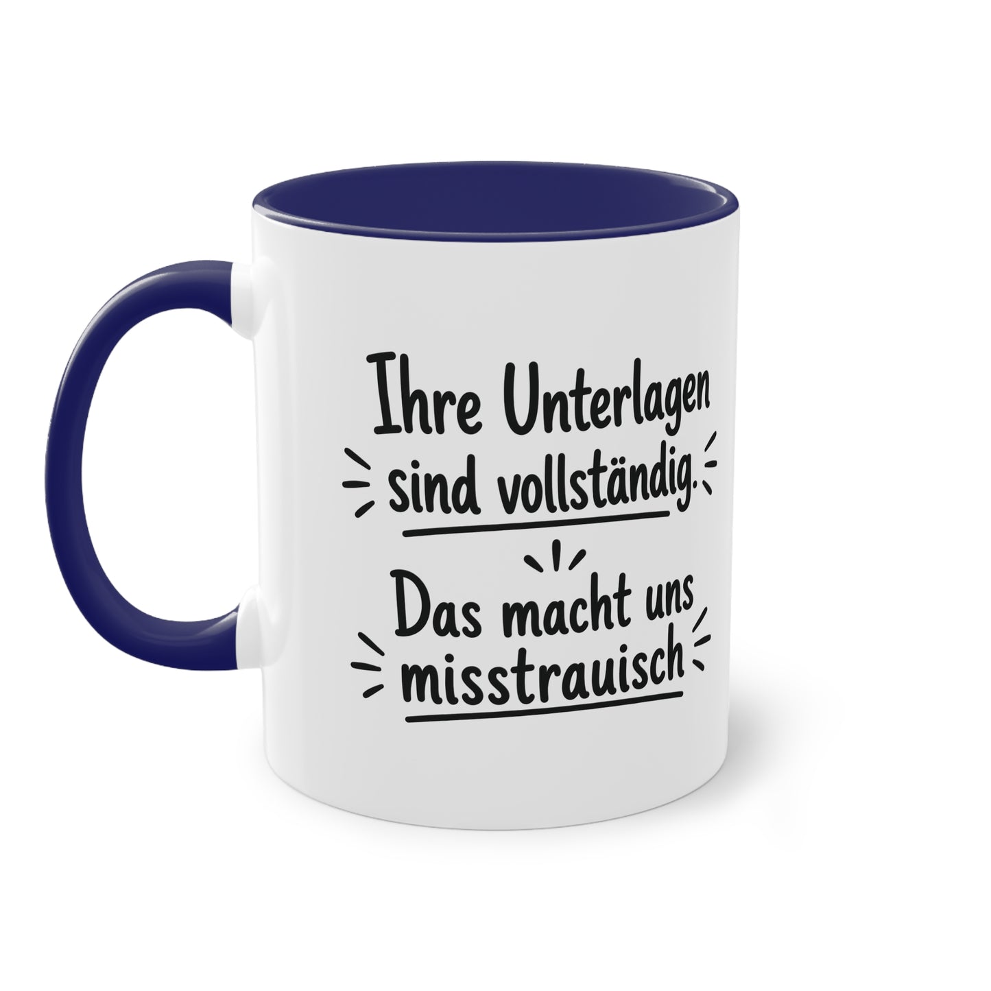 Tasse „Ihre Unterlagen sind vollständig. Das macht uns misstrauisch.“ – Humorvolle Behördentasse