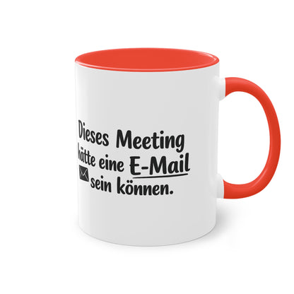 Tasse „Dieses Meeting hätte eine E-Mail sein können.“ – Lustige Bürotasse mit Humor