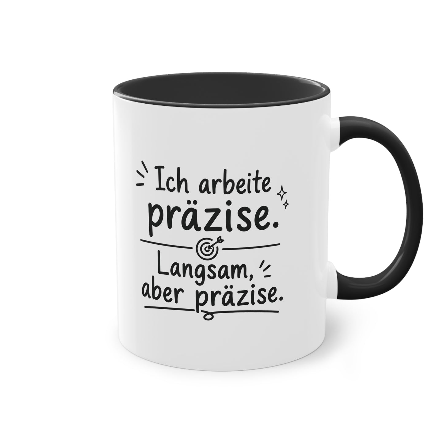 Tasse „Ich arbeite präzise. Langsam, aber präzise.“
