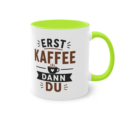 Erst Kaffee. Dann du. – Lustige Kaffee Tasse fürs Büro und echte Kaffee-Liebhaber