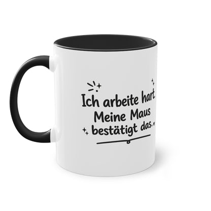 Tasse „Ich arbeite hart. Meine Maus bestätigt das.“