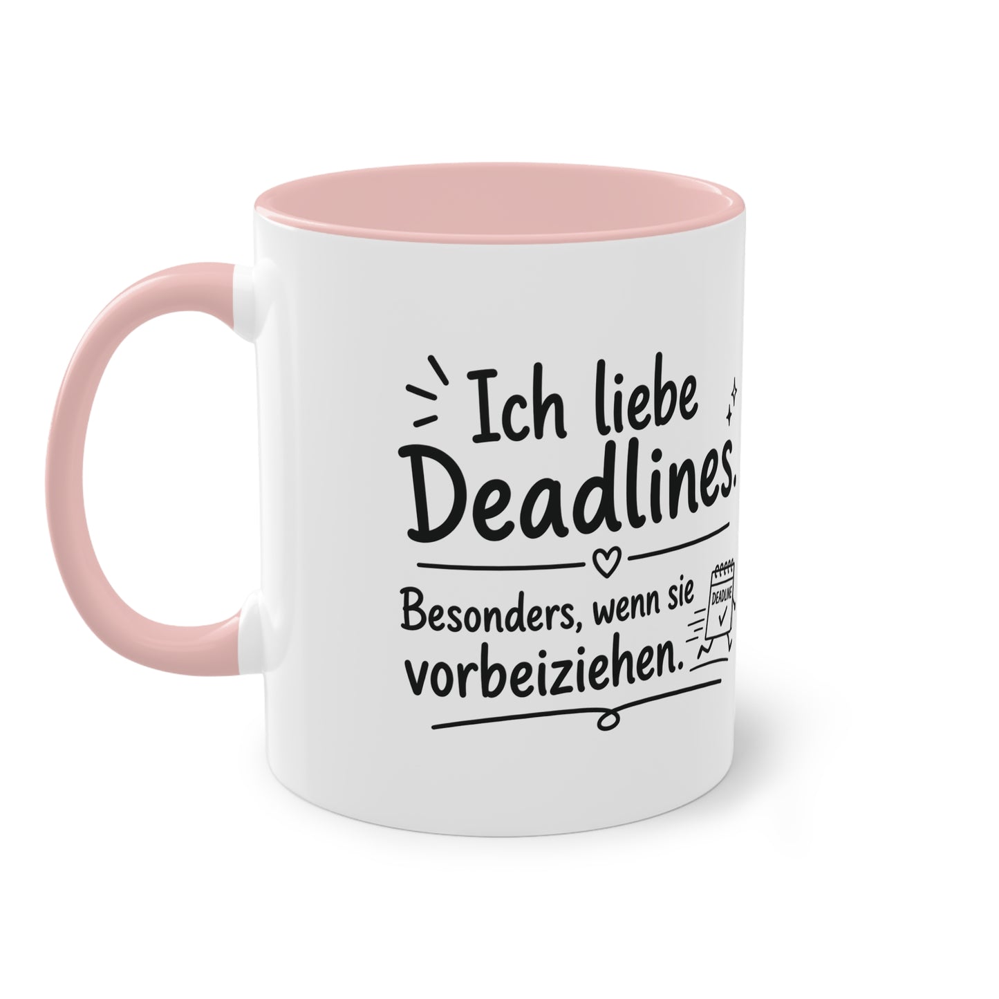 Tasse „Ich liebe Deadlines. Besonders, wenn sie vorbeiziehen.“