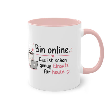 Bin online. – Das ist schon genug Einsatz für heute.