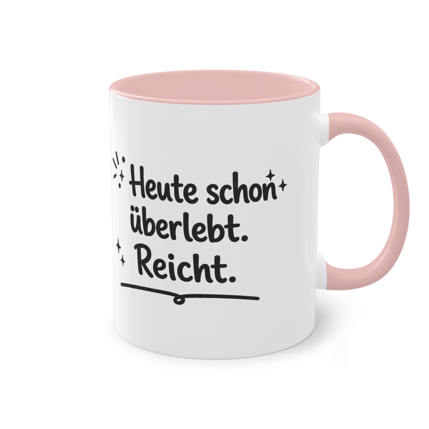 Tasse „Heute schon überlebt. Reicht.“