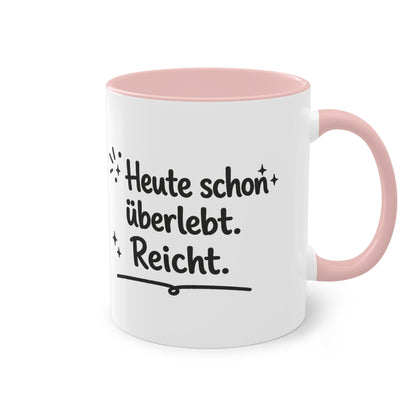 Tasse „Heute schon überlebt. Reicht.“
