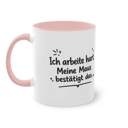 Tasse „Ich arbeite hart. Meine Maus bestätigt das.“