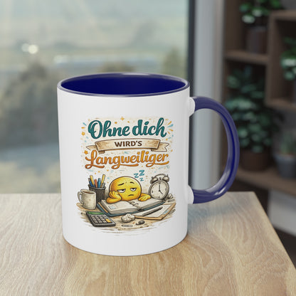 Tasse „Ohne dich wird’s langweiliger“ ☕😊📋