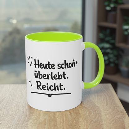 Tasse „Heute schon überlebt. Reicht.“