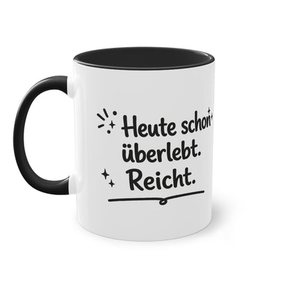 Tasse „Heute schon überlebt. Reicht.“